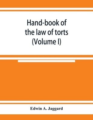 bokomslag Hand-book of the law of torts (Volume I)