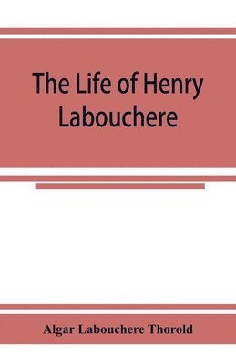 bokomslag The life of Henry Labouchere