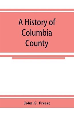 bokomslag history of Columbia County, Pennsylvania. From the earliest times.