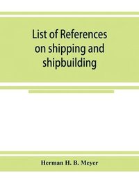 bokomslag List of references on shipping and shipbuilding