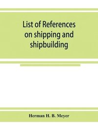 bokomslag List of references on shipping and shipbuilding