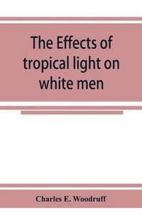 bokomslag The Effects of tropical light on white men