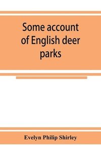 bokomslag Some account of English deer parks, with notes on the management of deer
