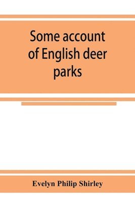 bokomslag Some account of English deer parks, with notes on the management of deer