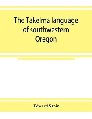 Edward Sapir - Takelma language of southwestern Oregon, Häftad
