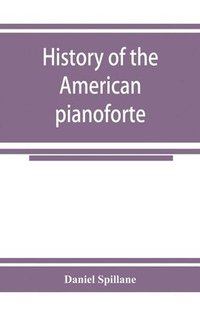 bokomslag History of the American pianoforte