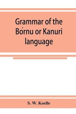 Grammar of the Bo&#769;rnu or Ka&#772;nuri&#772; language 1