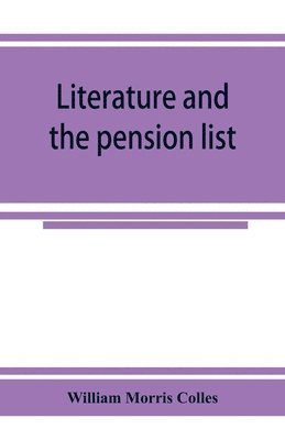 Literature and the pension list. An investigation conducted for the Committee of the Incorporated Society of Authors