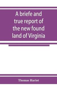 bokomslag A briefe and true report of the new found land of Virginia