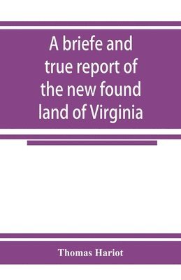 A briefe and true report of the new found land of Virginia 1