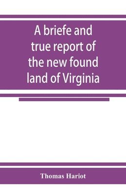 Thomas Hariot - briefe and true report of the new found land of Virginia, Häftad