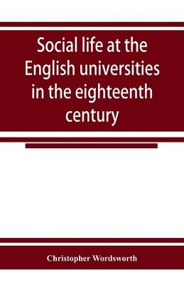 bokomslag Social life at the English universities in the eighteenth century