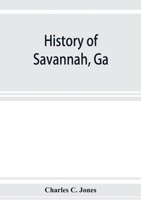 bokomslag History of Savannah, Ga.; from its settlement to the close of the eighteenth century