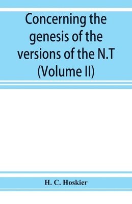 Concerning the genesis of the versions of the N.T.; remarks suggested by the study of P and the allied questions as regards the Gospels (Volume II)