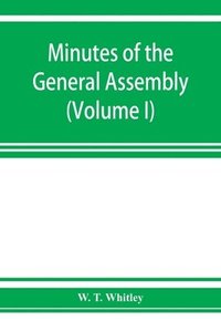 bokomslag Minutes of the General Assembly of the General Baptist churches in England