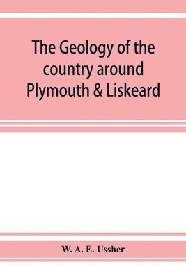 bokomslag The geology of the country around Plymouth & Liskeard