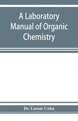 A laboratory manual of organic chemistry, a compendium of laboratory methods for the use of chemists, physicians, and pharmacists 1