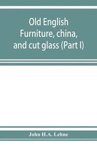bokomslag Old English furniture, china, and cut glass (Part I)