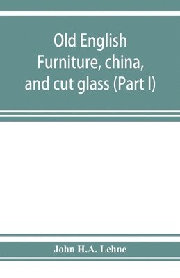 bokomslag Old English furniture, china, and cut glass (Part I)