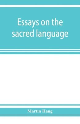 Essays on the sacred language, writings, and religion of the Parsis 1