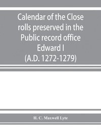 bokomslag Calendar of the Close rolls preserved in the Public record office. Prepared under the superintendence of the deputy keeper of the records Edward I. (A.D. 1272-1279)