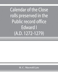 bokomslag Calendar of the Close rolls preserved in the Public record office. Prepared under the superintendence of the deputy keeper of the records Edward I. (A.D. 1272-1279)