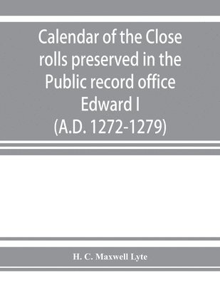 bokomslag Calendar of the Close rolls preserved in the Public record office. Prepared under the superintendence of the deputy keeper of the records Edward I. (A.D. 1272-1279)