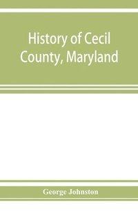 bokomslag History of Cecil County, Maryland