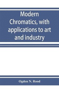 bokomslag Modern chromatics, with applications to art and industry