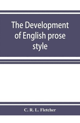 bokomslag The development of English prose style