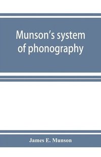 bokomslag Munson's system of phonography. The dictionary of practical phonography giving the best phonographic forms for the words of the English language (sixty thousand) and for over five thousand proper
