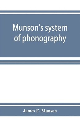 Munson's system of phonography. The dictionary of practical phonography giving the best phonographic forms for the words of the English language (sixty thousand) and for over five thousand proper 1