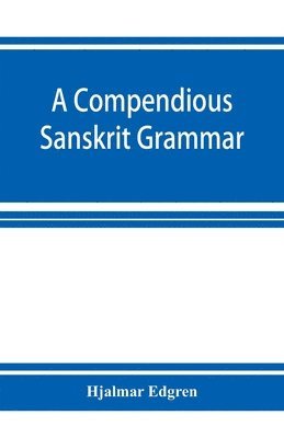 bokomslag A compendious Sanskrit grammar, with a brief sketch of scenic Pra&#769;krit