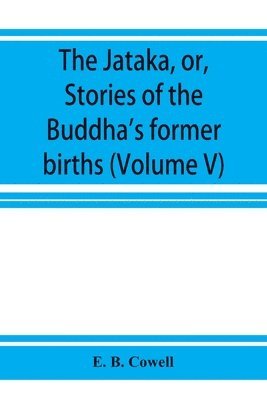 The Ja&#772;taka, or, Stories of the Buddha's former births (Volume V) 1