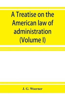 bokomslag treatise on the American law of administration (Volume I)