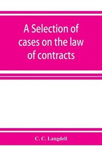 bokomslag A selection of cases on the law of contracts
