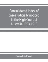 bokomslag Consolidated index of cases judicially noticed in the High Court of Australia