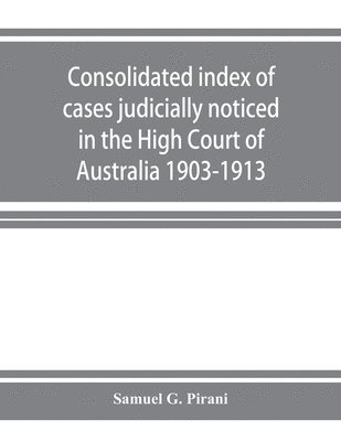 bokomslag Consolidated index of cases judicially noticed in the High Court of Australia