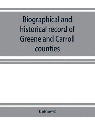 Biographical and historical record of Greene and Carroll counties, Iowa. Containing portraits of all the presidents of the United States from Washington to Cleveland, with accompanying biographies of 1