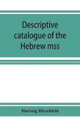 bokomslag Descriptive catalogue of the Hebrew mss. of the Montefiore library