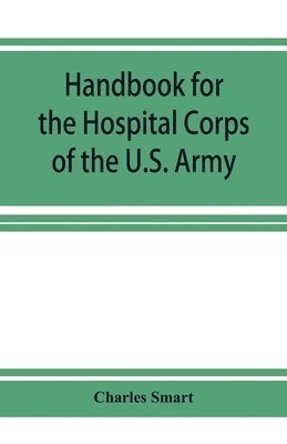 bokomslag Handbook for the Hospital Corps of the U.S. Army and state military forces