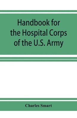 Handbook for the Hospital Corps of the U.S. Army and state military forces 1