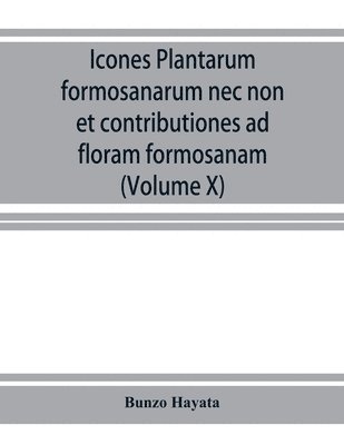 bokomslag Icones plantarum formosanarum nec non et contributiones ad floram formosanam; or, Icones of the plants of Formosa, and materials for a flora of the island, based on a study of the collections of the