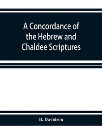 bokomslag A concordance of the Hebrew and Chaldee Scriptures