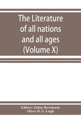 Oliver H G Leigh, Oliver H. G. Leigh, Julian Hawthorne - Literature of all nations and all ages; history, character, and incident (Volume X), Häftad