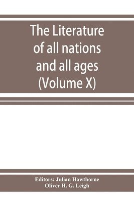 The Literature of all nations and all ages; history, character, and incident (Volume X) 1
