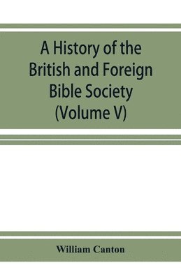 bokomslag A history of the British and Foreign Bible Society (Volume V)