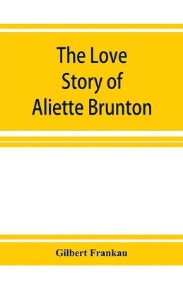 bokomslag The Love Story of Aliette Brunton