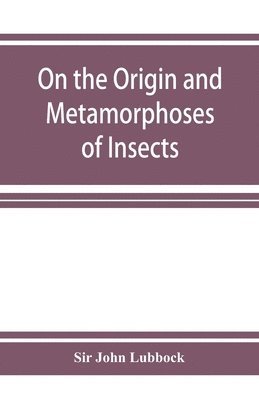 On the Origin and Metamorphoses of Insects 1