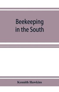 bokomslag Beekeeping in the South; a handbook on seasons, methods and honey flora of the fifteen southern states